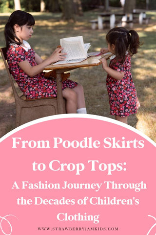 From Poodle Skirts to Crop Tops: A Fashion Journey Through the Decades of Children's Clothing - Strawberry Jam Kids